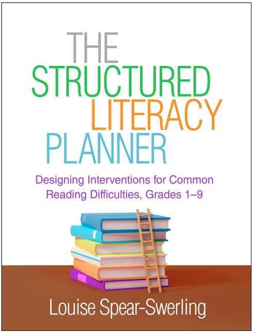 The Structured Literacy Planner: Designing Interventions for Common Reading Difficulties, Grades 1-9