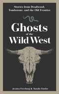 Ghosts of the Wild West: Stories from Deadwood, Tombstone, and the Old Frontier