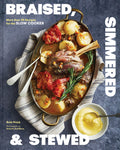 Braised, Simmered & Stewed: More Than 115 Recipes for the Slow Cooker