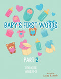Baby's First Words: Part2. For Kids, Ages 0-3