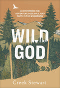 Wild God: 40 Devotions for Adventure, Resilience, and Faith in the Wilderness