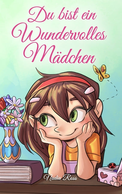 Du bist ein Wundervolles Mädchen: Eine Sammlung von Inspirierenden Geschichten über Mut, Freundschaft, innere Stärke und Selbstvertrauen