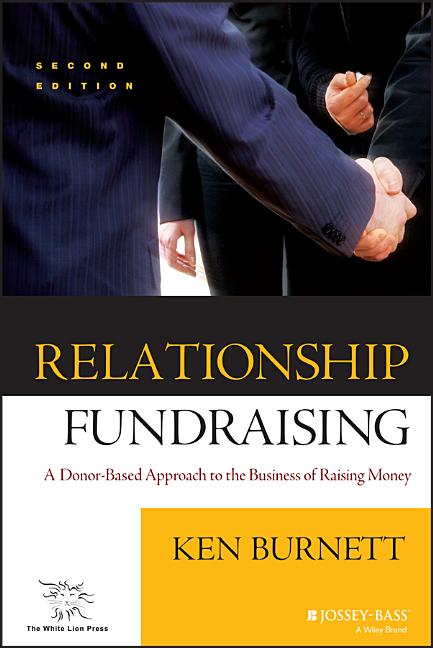 Relationship Fundraising: A Donor Based Approach to the Business of Raising Money