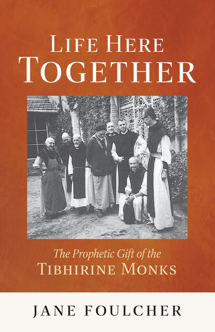 Life Here Together: The Prophetic Gift of the Tibhirine Monks Volume 305
