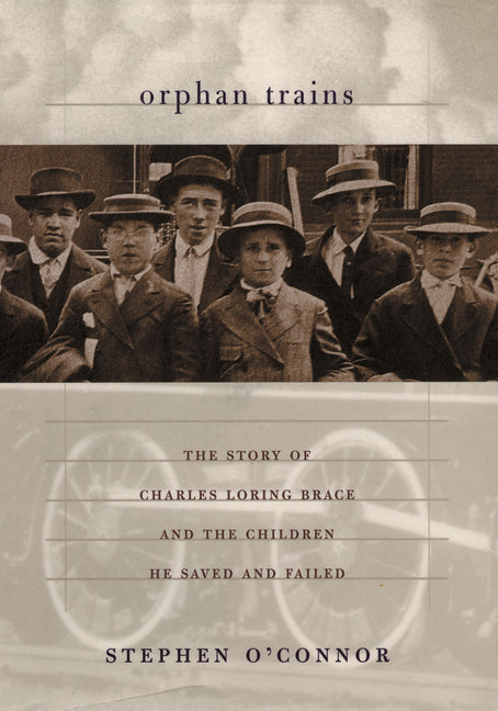 Orphan Trains: The Story of Charles Loring Brace and the Children He Saved and Failed