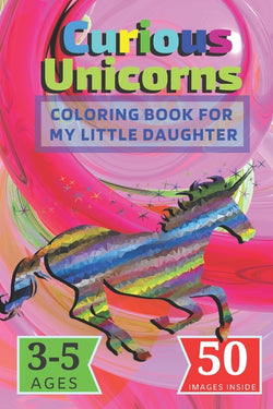 Curious Unicorns: Coloring Book for My little Daughter