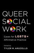 Queer Social Work: Cases for LGBTQ+ Affirmative Practice