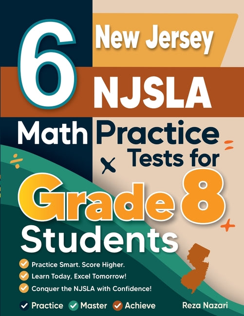 6 New Jersey NJSLA Math Practice Tests for Grade 8 Students: A Complete Guide to Building Math Mastery and Excelling on the New Jersey NJSLA Test