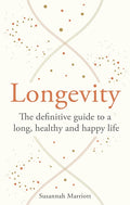 Longevity: The Definitive Guide to a Long, Healthy and Happy Life