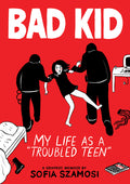 Bad Kid (a Graphic Memoir): My Life as a Troubled Teen