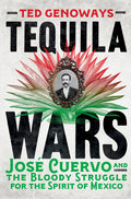 Tequila Wars: José Cuervo and the Bloody Struggle for the Spirit of Mexico