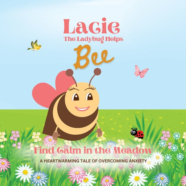 Lacie the Ladybug Helps Bee Find Calm in the Meadow: A Heartwarming Tale About Overcoming Anxiety