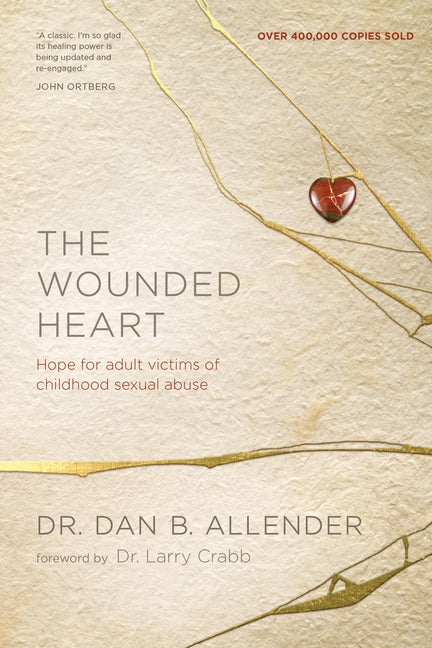 The Wounded Heart: Hope for Adult Victims of Childhood Sexual Abuse (Revised)