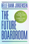 The Future Boardroom: How to Transform in Turbulent Times