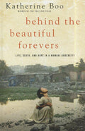 Behind the Beautiful Forevers: Life, Death, and Hope in a Mumbai Undercity