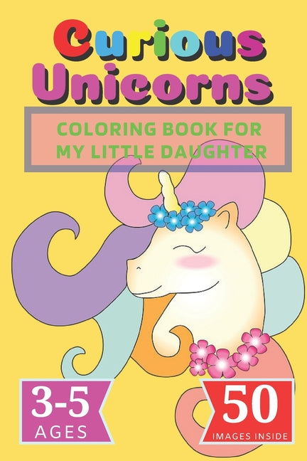 Curious Unicorns: Coloring Book for My little Daughter
