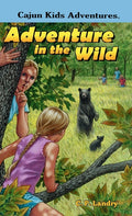 CAJUN KIDS ADVENTURES- Volume Two: Adventure in the Wild