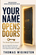 Your Name Opens Doors: How Your Reputation Determines Who Gets Chosen, Trusted, and Given Opportunity Before You Speak