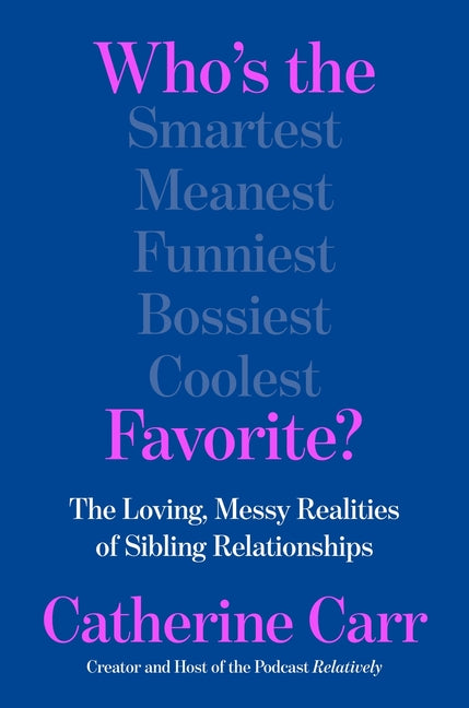 Who's the Favorite?: The Loving, Messy Realities of Sibling Relationships