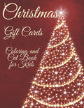 Christmas Gift Cards. Coloring and Cut Book for Kids.: Present from Preschool Toddlers & Kids for Parents, Siblings, Grandparents, Aunties and Uncles.