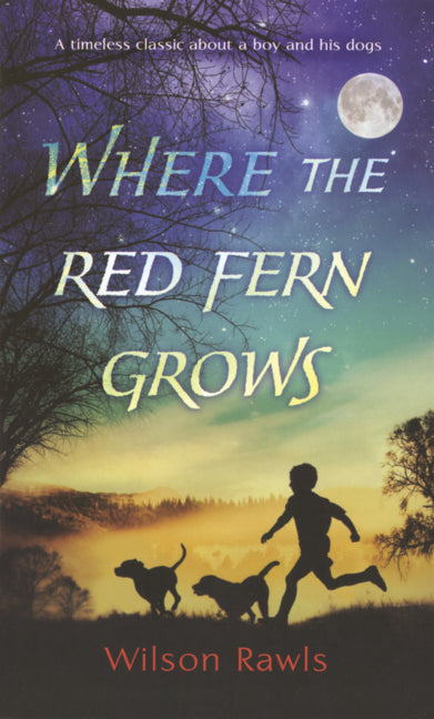 Where the Red Fern Grows: The Story of Two Dogs and a Boy