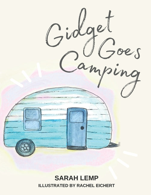 Gidget Goes Camping: The true story of a tiny vintage trailer on a big adventure!