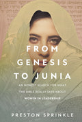 From Genesis to Junia: An Honest Search for What the Bible Really Says about Women in Leadership