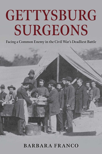 Gettysburg Surgeons: Facing a Common Enemy in the Civil War's Deadliest Battle