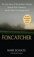 Foxcatcher: The True Story of My Brother's Murder, John Du Pont's Madness, and the Quest for Olympic Gold