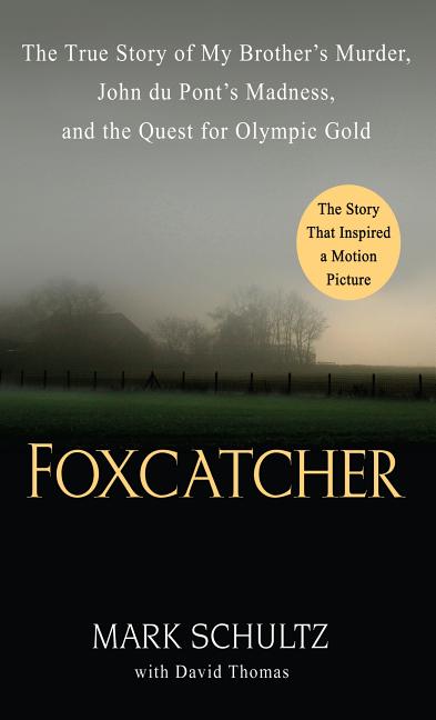 Foxcatcher: The True Story of My Brother's Murder, John Du Pont's Madness, and the Quest for Olympic Gold