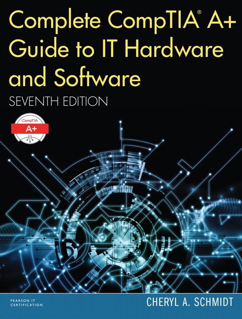 Complete Comptia A+ Guide to IT Hardware and Software