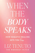 When the Body Speaks: How Somatic Healing Sets You Free
