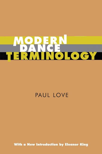 Modern Dance Terminology: The Abc's of Modern Dance as Defined by Its Originators