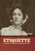 Etiquette: In Society, In Business, In Politics and at Home