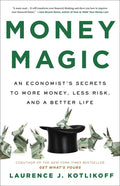 Money Magic: An Economist's Secrets to More Money, Less Risk, and a Better Life