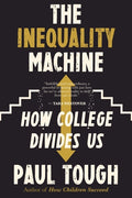 The Inequality Machine: How College Divides Us