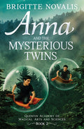 Anna and the Mysterious Twins: Quentin Academy of Magical Arts and Sciences