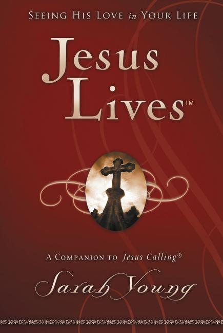 Jesus Lives, with Full Scriptures: Seeing His Love in Your Life (a 180-Day Devotional)
