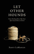 Let Other Hounds: Poems Breaking Silence Fifty Years After Sexual Abuse at Church