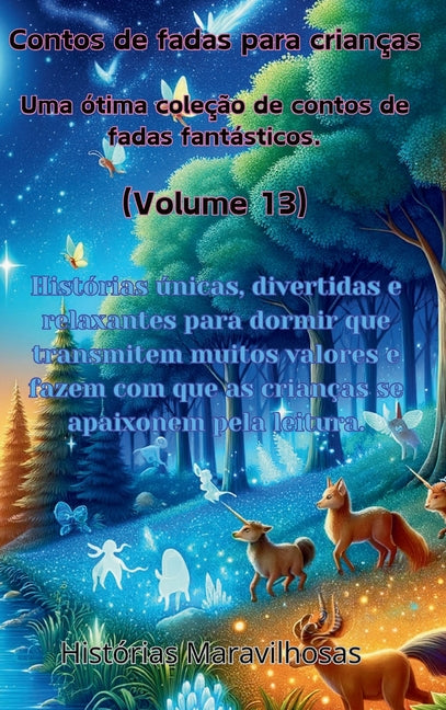 Contos de fadas para crianças Uma ótima coleção de contos de fadas fantásticos. (Volume 13): Histórias únicas, divertidas e relaxantes para dormir que
