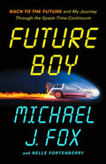 Future Boy: Back to the Future and My Journey Through the Space-Time Continuum