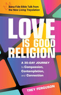 Love Is Good Religion: A 30-Day Journey to Compassion, Contemplation, and Connection