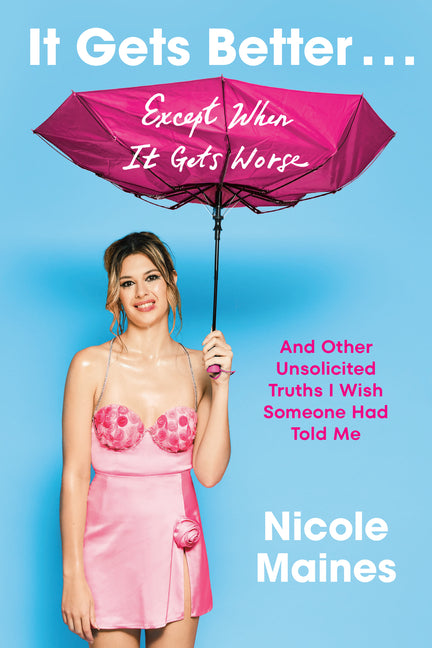 It Gets Better . . . Except When It Gets Worse: And Other Unsolicited Truths I Wish Someone Had Told Me