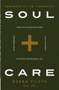 Soul Care: *Find Life-Giving Rhythms *Live Restored *Avoid Burnout *Discover Unspeakable Joy