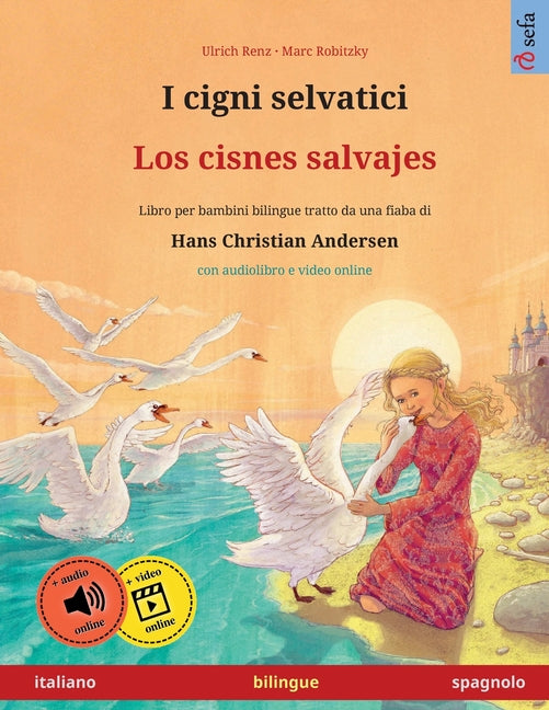 I cigni selvatici - Los cisnes salvajes (italiano - spagnolo): Libro per bambini bilingue tratto da una fiaba di Hans Christian Andersen, con audiolib