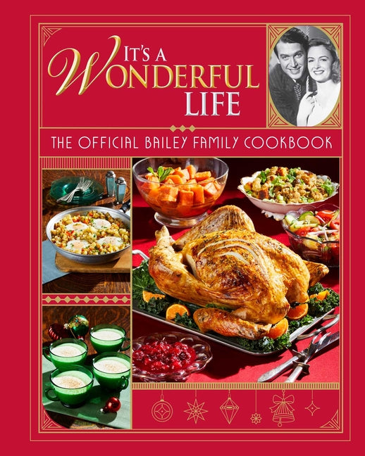 It's a Wonderful Life: The Official Bailey Family Cookbook: (Holiday Cookbook, Christmas Recipes, Holiday Gifts, Classic Christmas Movies) (Not for On