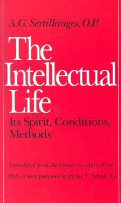 The Intellectual Life: Its Spirit, Conditions, Methods (Revised)