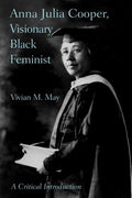 Anna Julia Cooper, Visionary Black Feminist: A Critical Introduction
