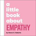 A Little Book about Empathy