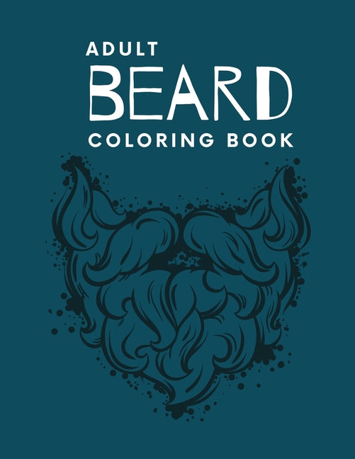 Adult Beard Coloring Book: its An Adult Coloring Book